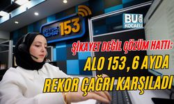 ŞİKAYET DEĞİL ÇÖZÜM HATTI: ALO 153, 6 AYDA REKOR ÇAĞRI KARŞILADI
