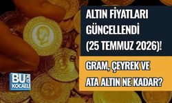 ALTIN FİYATLARI GÜNCELLENDİ (25 TEMMUZ 2026)! GRAM, ÇEYREK VE ATA ALTIN NE KADAR?