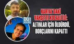 KARTAL'DAKİ VAHŞETTE KOCAELİ İZİ: ALTINLAR İÇİN ÖLDÜRDÜ, BORÇLARINI KAPATTI