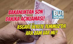 BAKANLIKTAN SON DAKİKA AÇIKLAMASI! ASGARİ ÜCRETE TEMMUZ'DA ARA ZAM VAR MI?