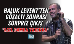 HALUK LEVENT'TEN GÖZALTI SONRASI SÜRPRİZ ÇIKIŞ: "ASIL BOMBA YAKINDA"