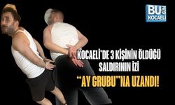 KOCAELİ’DE 3 KİŞİNİN ÖLDÜĞÜ SALDIRININ İZİ “AY GRUBU”NA UZANDI!
