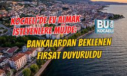 KOCAELİ'DE EV SAHİBİ OLACAKLARA MÜJDE: BANKALARDAN BEKLENEN FIRSAT DUYURULDU