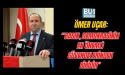 ÖMER UÇAR: “BASIN, DEMOKRASİNİN EN ÖNEMLİ GÜVENCELERİNDEN BİRİDİR”