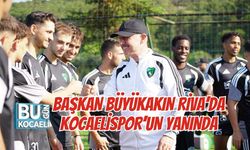 BAŞKAN BÜYÜKAKIN RİVA’DA KOCAELİSPOR’UN YANINDA