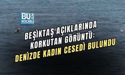 BEŞİKTAŞ AÇIKLARINDA KORKUTAN GÖRÜNTÜ: DENİZDE KADIN CESEDİ BULUNDU