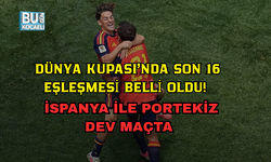 DÜNYA KUPASI'NDA SON 16 EŞLEŞMESİ BELLİ OLDU! İSPANYA İLE PORTEKİZ DEV MAÇTA KARŞILAŞACAK