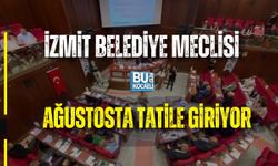 İZMİT BELEDİYE MECLİSİ AĞUSTOSTA TATİLE GİRİYOR