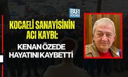 KOCAELİ SANAYİSİNİN ACI KAYBI: KENAN ÖZEDE HAYATINI KAYBETTİ
