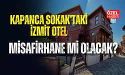 KAPANCA SOKAK’TAKİ İZMİT OTEL MİSAFİRHANE Mİ OLACAK?
