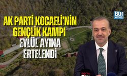 AK PARTİ KOCAELİ’NİN GENÇLİK KAMPI EYLÜL AYINA ERTELENDİ