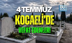 4 TEMMUZ BUGÜN KOCAELİ'DE VEFAT EDENLER
