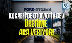 KOCAELİ’DE OTOMOTİV DEVİ ÜRETİME ARA VERİYOR!