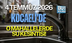 4 TEMMUZ 2026 KOCAELİ’DE O MAHALLELERDE SU KESİNTİSİ