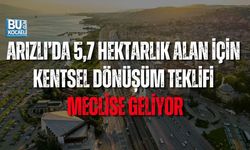 ARIZLI’DA 5,7 HEKTARLIK ALAN İÇİN DÖNÜŞÜM TEKLİFİ MECLİSE GELİYOR