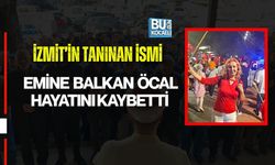 İZMİT’İN TANINAN İSMİ EMİNE BALKAN ÖCAL HAYATINI KAYBETTİ