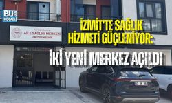 İZMİT’TE SAĞLIK HİZMETİ GÜÇLENİYOR: İKİ YENİ MERKEZ AÇILDI