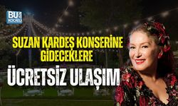 SUZAN KARDEŞ KONSERİNE GİDECEKLERE ÜCRETSİZ ULAŞIM