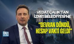 VEDAT ÇALIK’TAN İZMİT BELEDİYESİ’NE: “DEVRAN DÖNDÜ, HESAP VAKTİ GELDİ”