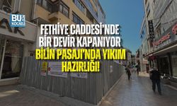 FETHİYE CADDESİ’NDE BİR DEVİR KAPANIYOR: BİLİN PASAJI’NDA YIKIM HAZIRLIĞI