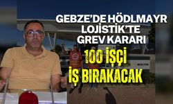 GEBZE’DE HÖDLMAYR LOJİSTİK’TE GREV KARARI 100 İŞÇİ İŞ BIRAKACAK