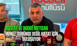KIZILAY VE HODRİ MEYDAN BU KEZ TRİBÜNDE DEĞİL HAYAT İÇİN BULUŞUYOR