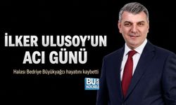 CHP’Lİ İLKER ULUSOY’UN ACI GÜNÜ