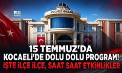 15 TEMMUZ’DA KOCAELİ’DE DOLU DOLU PROGRAM! İŞTE İLÇE İLÇE, SAAT SAAT ETKİNLİKLER