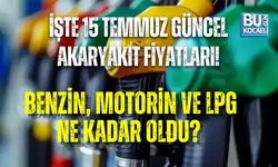 İŞTE 15 TEMMUZ GÜNCEL AKARYAKIT FİYATLARI! BENZİN, MOTORİN VE LPG NE KADAR OLDU?