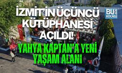 İZMİT’İN ÜÇÜNCÜ KÜTÜPHANESİ AÇILDI! YAHYA KAPTAN’A YENİ YAŞAM ALANI
