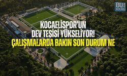 KOCAELİSPOR’UN DEV TESİSİ YÜKSELİYOR! ÇALIŞMALARDA BAKIN SON DURUM NE