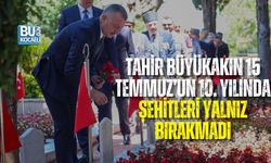 TAHİR BÜYÜKAKIN 15 TEMMUZ’UN 10. YILINDA ŞEHİTLERİ YALNIZ BIRAKMADI