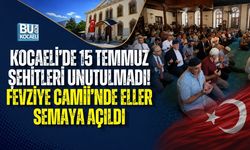 KOCAELİ’DE 15 TEMMUZ ŞEHİTLERİ UNUTULMADI! FEVZİYE CAMİİ’NDE ELLER SEMAYA AÇILDI
