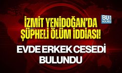 İZMİT YENİDOĞAN’DA ŞÜPHELİ ÖLÜM İDDİASI! EVDE ERKEK CESEDİ BULUNDU