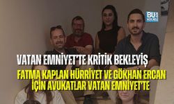 VATAN EMNİYET’TE KRİTİK BEKLEYİŞ: FATMA KAPLAN HÜRRİYET VE GÖKHAN ERCAN İÇİN KOCAELİ'Lİ AVUKATLAR VATAN EMNİYET'TE