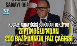 KOCAELİ SANAYİCİSİ BU KARARI BEKLİYOR: ZEYTİNOĞLU’NDAN 200 BAZ PUANLIK FAİZ ÇAĞRISI