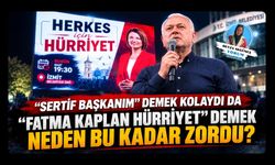 “SERTİF BAŞKANIM” DEMEK KOLAYDI DA “FATMA KAPLAN HÜRRİYET” DEMEK NEDEN BU KADAR ZORDU?