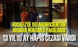 KOCAELİ’DE DOLANDIRICILIKTAN ARANAN HÜKÜMLÜ YAKALANDI: 13 YIL 10 AY HAPİS CEZASI VARDI