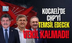 KOCAELİ’DE CHP’Yİ TEMSİL EDECEK VEKİL KALMADI