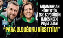 FATMA KAPLAN HÜRRİYET’İN ESKİ ŞOFÖRÜNÜN İFADESİNDEKİ PAKET DETAYI: “PARA OLDUĞUNU HİSSETTİM”