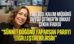 ESKİ ÖZEL KALEM MÜDÜRÜ DUYGU ÇETİNER’İN DİKKAT ÇEKEN İFADESİ: “SÜNNET DÜĞÜNÜ YAPARSAN PARAYI LEGALLEŞTİREBİLİRSİN”