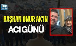 BAŞKAN ONUR AK'IN ACI GÜNÜ