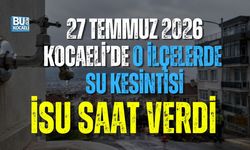 27 TEMMUZ 2026 KOCAELİ’DE O İLÇELERDE SU KESİNTİSİ