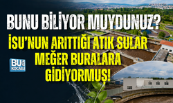 BUNU BİLİYOR MUYDUNUZ? İSU’NUN ARITTIĞI ATIK SULAR MEĞER BURALARA GİDİYORMUŞ!