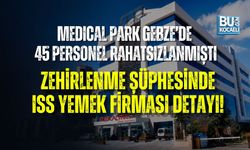 MEDICAL PARK GEBZE’DE 45 PERSONEL RAHATSIZLANDI: ZEHİRLENME ŞÜPHESİNDE ISS YEMEK FİRMASI DETAYI!