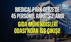 MEDICAL PARK GEBZE’DE 45 PERSONEL RAHATSIZLANDI: GIDA MÜHENDİSLERİ ODASI’NDAN ISS ÇIKIŞI!