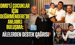 DMD’Lİ ÇOCUKLAR İÇİN DEĞİRMENDERE’DEN ANLAMLI ÇAĞRI: TARİH 31 TEMMUZ