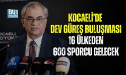 KOCAELİ’DE DEV GÜREŞ BULUŞMASI: 16 ÜLKEDEN 600 SPORCU GELECEK