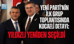 YENİ PARTİ’NİN İLK GRUP TOPLANTISINDA KOCAELİ DETAYI: YILDIZLI YENİDEN SEÇİLDİ