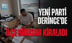 YENİ PARTİ DERİNCE’DE İLÇE BİNASINI KİRALADI